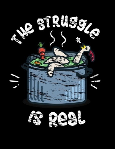 The Struggle Is Real: Dot Grid Notebook, Dotted Journal Pages For Notes, Bullet Planner Or Organizer For Chicken And Cooking Lovers, Cooks And Farm Animal Fans (8.5 x 11;