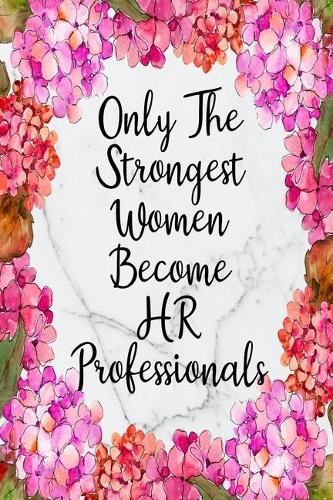 Only The Strongest Women Become HR Professionals: Weekly Planner For HR Professional 12 Month Floral Calendar Schedule Agenda Organizer(6 6x9 HR Planner January 2020 - December 2020)