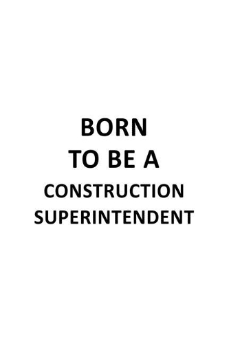 Born To Be A Construction Superintendent