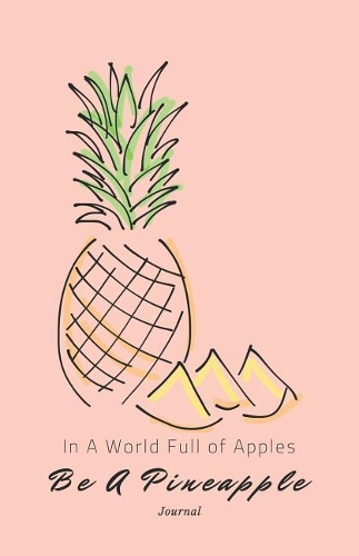 In a World Full of Apples Be a Pineapple