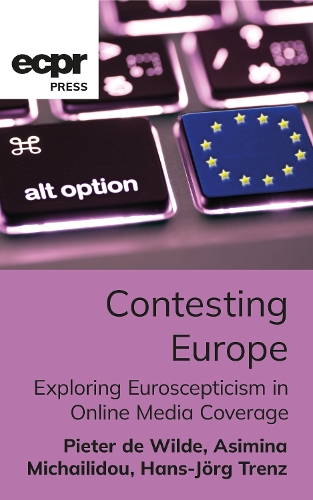 Contesting Europe: Exploring Euroscepticism in Online Media Coverage(ECPR Press Monographs)