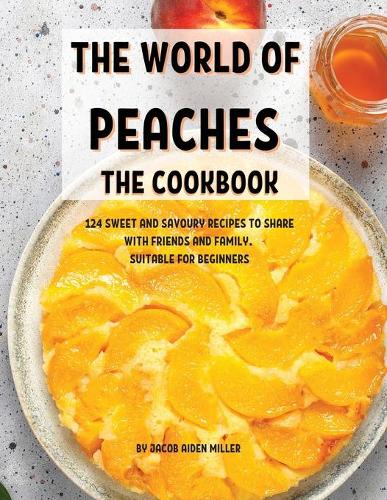 ThЕ World of PЕachЕs ThЕ Cookbook