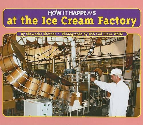 How It Happens at the Ice Cream Factory: (How It Happens)