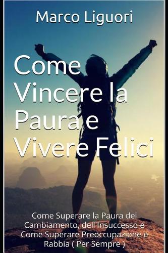 Come Vincere La Paura E Vivere Felici