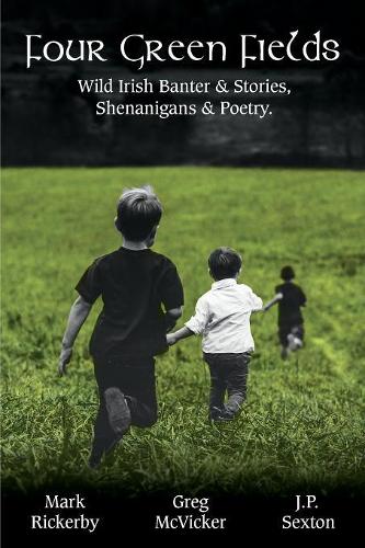 Four Green Fields: Wild Irish Banter & Stories, Shenanigans & Poetry.