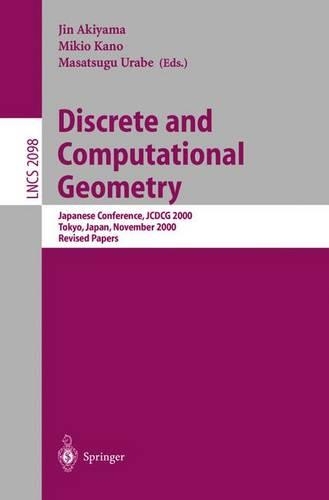 Discrete and Computational Geometry: Japanese Conference, JCDCG 2000, Tokyo, Japan, November, 22-25, 2000. Revised Papers(2098 Lecture Notes in Computer Science)