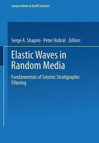 Elastic Waves in Random Media: Fundamentals of Seismic Stratigraphic Filtering(Lecture Notes in Earth Sciences)