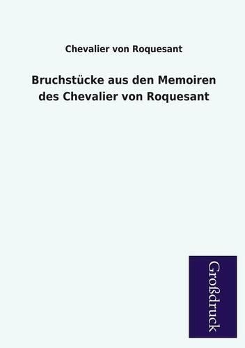Bruchstucke Aus Den Memoiren Des Chevalier Von Roquesant: (German)