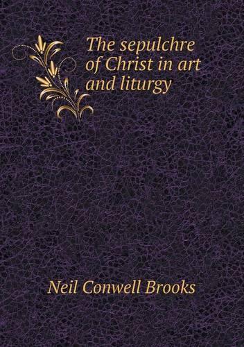 The sepulchre of Christ in art and liturgy: (English)