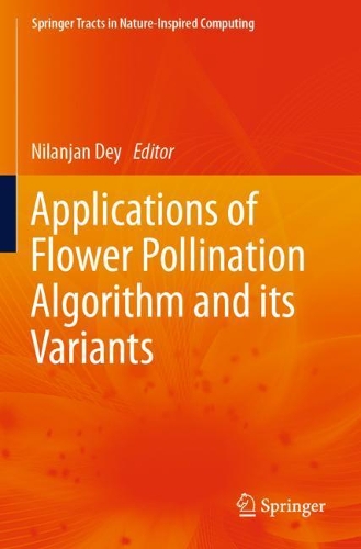 Applications of Flower Pollination Algorithm and its Variants: (Springer Tracts in Nature-Inspired Computing)