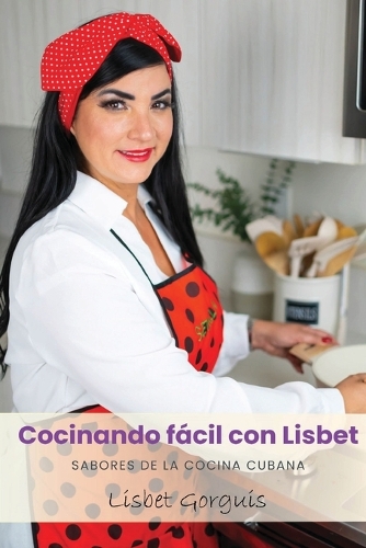 Cocinando fácil con Lisbet: Sabores de la cocina cubana
