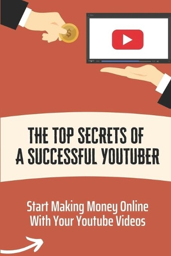The Top Secrets Of A Successful Youtuber