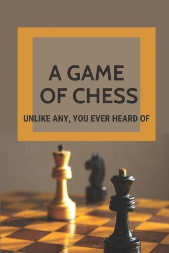 A Game Of Chess: Unlike Any, You Ever Heard Of: Science Fantasy Books