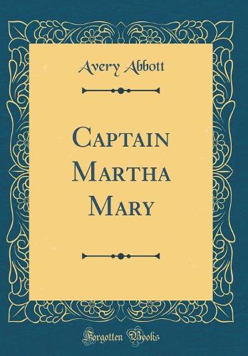 Captain Martha Mary (Classic Reprint)