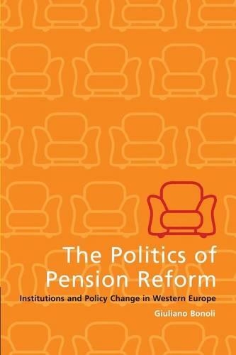 The Politics of Pension Reform: Institutions and Policy Change in Western Europe