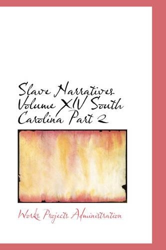 Slave Narratives Volume XIV South Carolina Part 2: (English)
