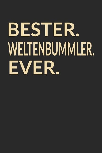Bester Weltenbummler Ever: A5 Punktiertes - Notebook - Notizbuch - Taschenbuch - Journal - Tagebuch - Ein lustiges Geschenk für die Besten Männer Der Welt