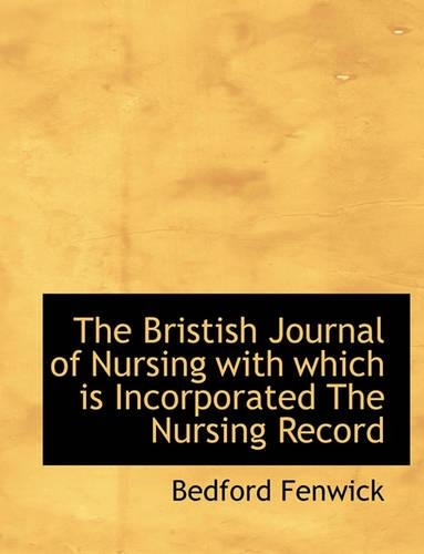 The Bristish Journal of Nursing with Which Is Incorporated the Nursing Record: (English)