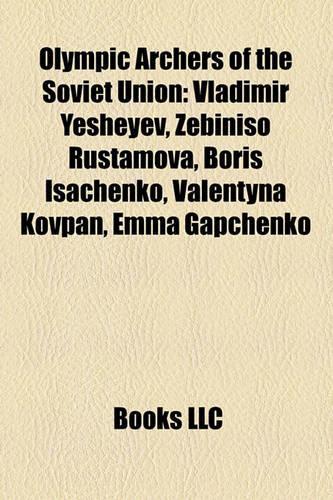 Olympic Archers of the Soviet Union: Vladimir Yesheyev, Zebiniso Rustamova, Boris Isachenko, Valentyna Kovpan, Emma Gapchenko(English)