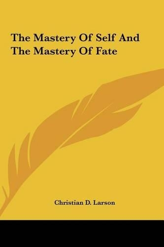 Mastery Of Self And The Mastery Of Fate: (English)