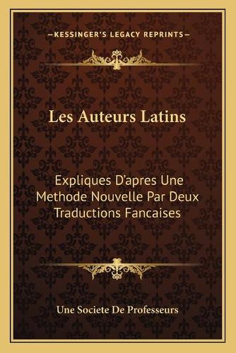 Les Auteurs Latins: Expliques D'apres Une Methode Nouvelle Par Deux Traductions Fancaises: Tacite Livres 11-13 Des Annales (1854)(French)