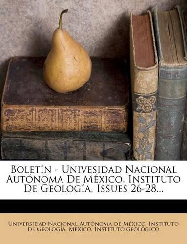 Boletín - Univesidad Nacional Autónoma De México, Instituto De Geología, Issues 26-28...