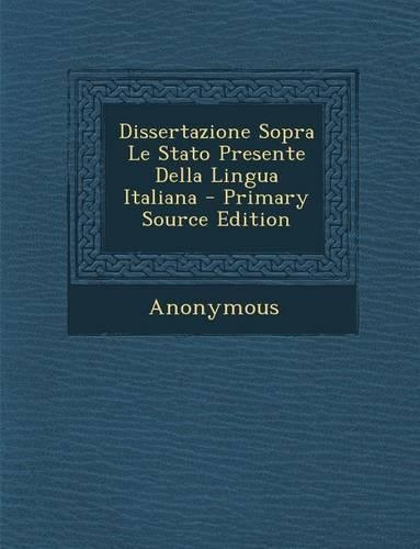 Dissertazione Sopra Le Stato Presente Della Lingua Italiana: (Italian)
