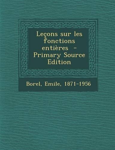Lecons Sur Les Fonctions Entieres: (French)