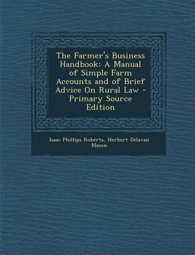 The Farmer's Business Handbook: A Manual of Simple Farm Accounts and of Brief Advice on Rural Law