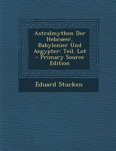 Astralmythen Der Hebraeer, Babylonier Und Aegypter