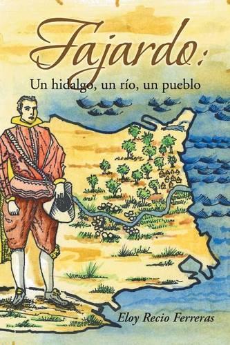 Fajardo: Un Hidalgo, Un Rio, Un Pueblo.: Novela Historica(Spanish)