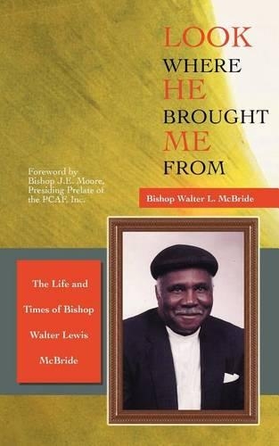 Look Where He Brought Me From: The Life and Times of Bishop Walter Lewis McBride(English)