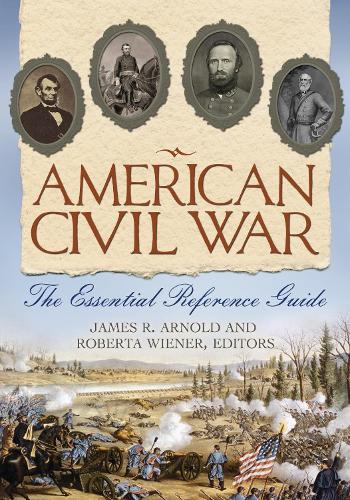 American Civil War: The Essential Reference Guide