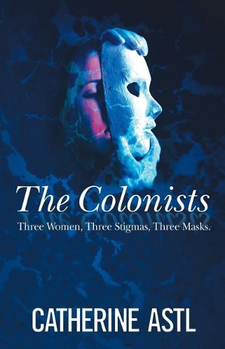 Colonists: Three Women, Three Stigmas, Three Masks