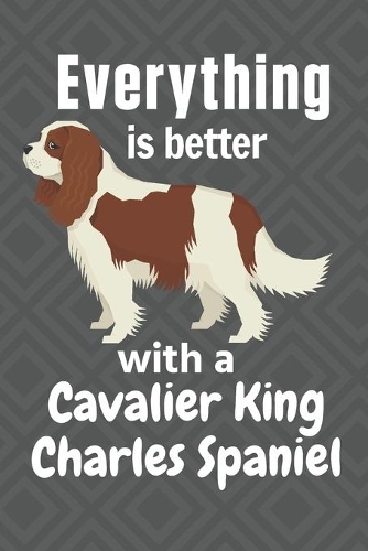 Everything is better with a Cavalier King Charles Spaniel