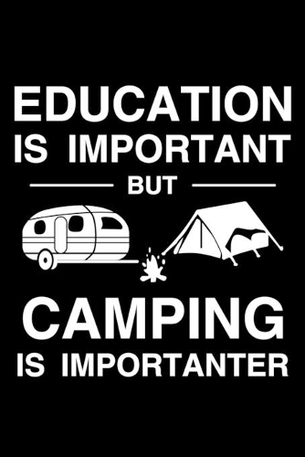 Education Is Important But Camping Is Importanter