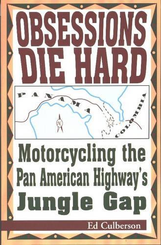 Obsessions Die Hard: Motorcycling the Pan American Highway's Jungle Gap