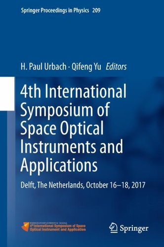 4th International Symposium of Space Optical Instruments and Applications: Delft, The Netherlands, October 16 -18, 2017(209 Springer Proceedings in Physics)