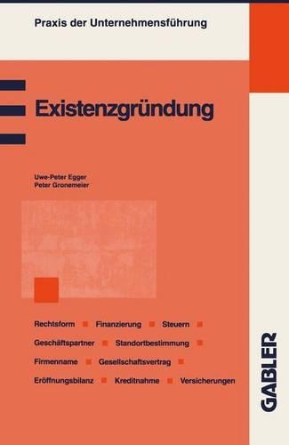 Existenzgründung: Planung und Organisation Fachliche Eignung Wahl der Rechtsform Absatzstrategien Standortbestimmung Geschäftspartner Finanzierung Steuern und Versich(Praxis der Unternehmensführung)
