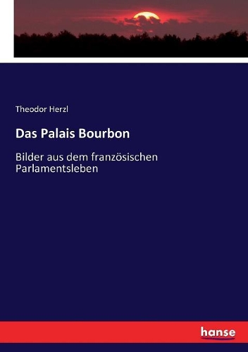 Das Palais Bourbon: Bilder aus dem französischen Parlamentsleben
