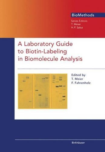 A Laboratory Guide to Biotin-Labeling in Biomolecule Analysis: (v. 7 Biomethods)