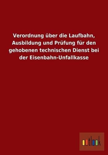 Verordnung über die Laufbahn, Ausbildung und Prüfung für den gehobenen technischen Dienst bei der Eisenbahn-Unfallkasse
