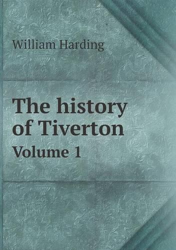 The history of Tiverton Volume 1