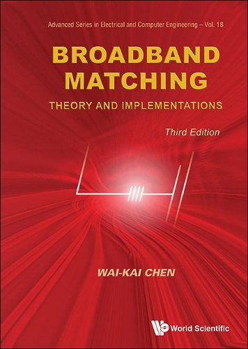 Broadband Matching: Theory And Implementations (Third Edition): Theory and Implementations (3rd Edition)(18 Advanced Series in Electrical & Computer Engineering)