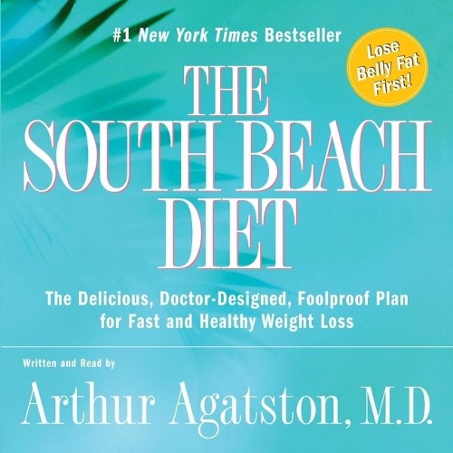 The South Beach Diet: The Delicious, Doctor-Designed, Foolproof Plan for Fast and Healthy Weight Loss