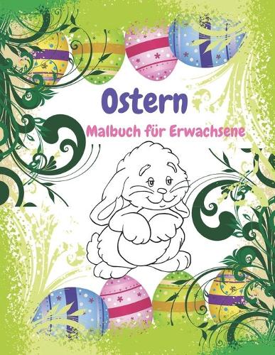 Ostern Malbuch für Erwachsene: Malbuch für Erwachsene zur Entspannung mit wunderschönen Ostern - und Frühlingsmotiven, Malen Ausmalbücher Ostern und Frühling