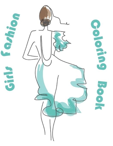 Girls Fashion Coloring Book: stylish fashion coloring book
