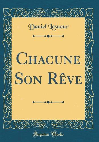 Chacune Son Rêve (Classic Reprint)