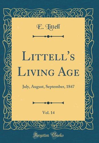 Littell's Living Age, Vol. 14: July, August, September, 1847 (Classic Reprint)