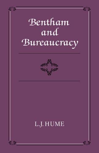 Bentham and Bureaucracy: (Cambridge Studies in the History and Theory of Politics)